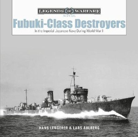 Fubuki-Class Destroyers: In the Imperial Japanese Navy During World War II by Lars Ahlberg