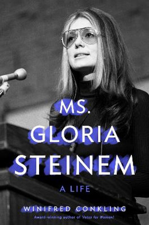 Ms. Gloria Steinem: A Life by Winifred Conkling