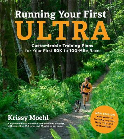 Running Your First Ultra: Customizable Training Plans for Your First 50k to 100-Mile Race: New Edition with Write-In Training Journal by Krissy Moehl