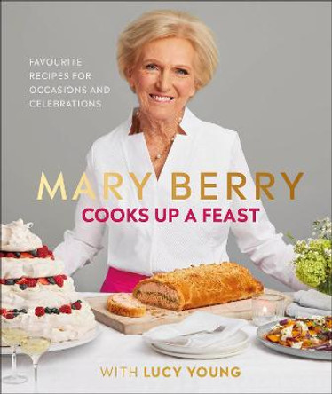 Mary Berry Cooks Up A Feast: Favourite Recipes for Occasions and Celebrations by Mary Berry
