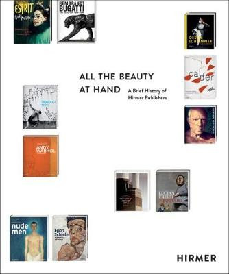 All the Beauty at Hand: A Brief History of Hirmer Publishers by Thomas Zuhr