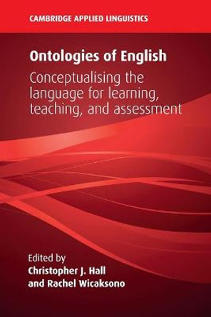 Ontologies of English: Conceptualising the Language for Learning, Teaching, and Assessment by Christopher J. Hall