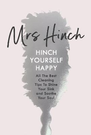 Hinch Yourself Happy: All The Best Cleaning Tips To Shine Your Sink And Soothe Your Soul by Mrs Hinch