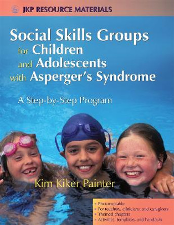 Social Skills Groups for Children and Adolescents with Asperger's Syndrome: A Step-by-Step Program by Kim Kiker Painter