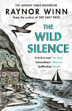 The Wild Silence: The Sunday Times Bestseller from the author of The Salt Path by Raynor Winn