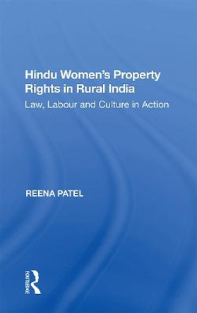 Hindu Women's Property Rights in Rural India: Law, Labour and Culture in Action by Reena Patel