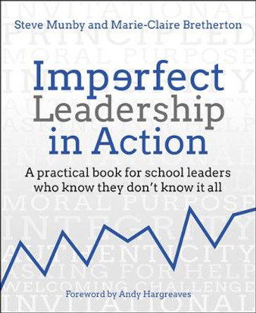 Imperfect Leadership in Action: A practical book for school leaders who know they don't know it all by Steve Munby