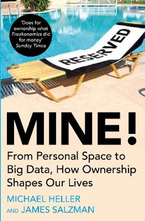Mine!: From Personal Space to Big Data, How Ownership Shapes Our Lives by Michael Heller