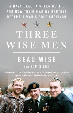 Three Wise Men: A Navy Seal, a Green Beret, and How Their Marine Brother Became a War's Sole Survivor by Beau Wise