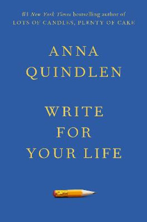 Write for Your Life by Anna Quindlen