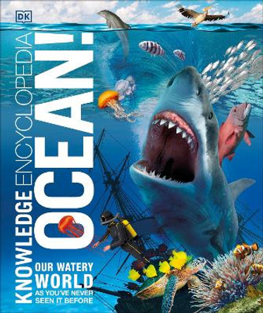 Knowledge Encyclopedia Ocean!: Our Watery World As You've Never Seen It Before by DK