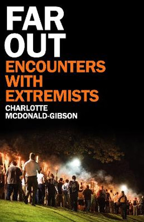 Far Out: Encounters With Extremists by Charlotte McDonald-Gibson