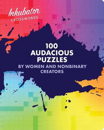 Inkubator Crosswords: 100 Audacious Puzzles by Women and Nonbinary Creators by Tracy Bennett