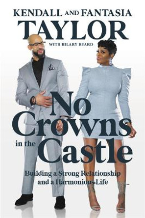 No Crowns in the Castle: Building a Strong Relationship and a Harmonious Life by Fantasia B Taylor