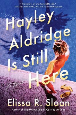 Hayley Aldridge Is Still Here: A Novel by Elissa R Sloan