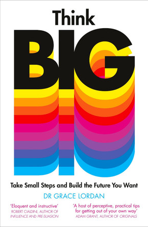 Think Big: Take Small Steps and Build the Career You Want by Dr Grace Lordan