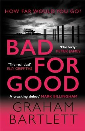 Bad for Good: The top ten bestseller by Graham Bartlett