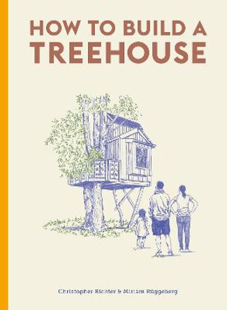 How to Build a Treehouse by Christopher Richter
