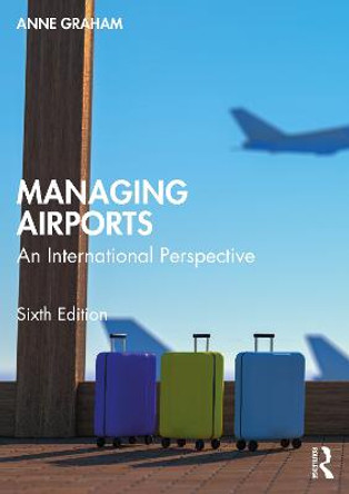 Managing Airports: An International Perspective by Anne Graham