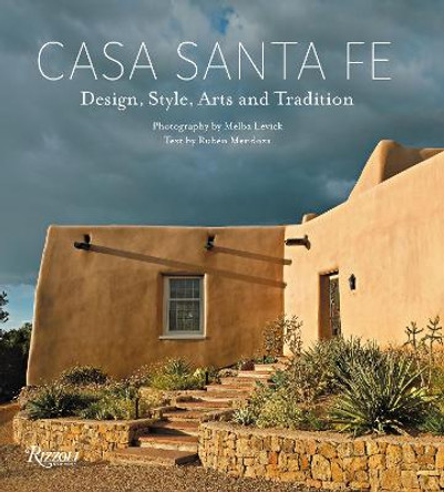 Casa Santa Fe: Design, Style, Arts, and Tradition by Melba Levick