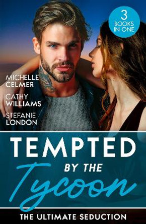 Tempted By The Tycoon: The Ultimate Seduction: Virgin Princess, Tycoon's Temptation (Royal Seductions) / The Tycoon's Ultimate Conquest / The Tycoon's Stowaway by Michelle Celmer