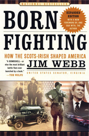 Born Fighting: How the Scots-Irish Shaped America by James H. Webb 9780767916899
