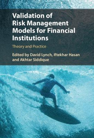 Validation of Risk Management Models for Financial Institutions: Theory and Practice by David Lynch