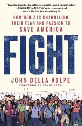 Fight: How Gen Z Is Channeling Their Fear and Passion to Save America by John Della Volpe