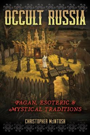 Occult Russia: Pagan, Esoteric, and Mystical Traditions by Christopher McIntosh