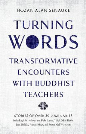 Turning Words: Transformative Encounters with Buddhist Teachers by Hozan Alan Senauke