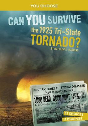 Can You Survive the 1925 Tri-State Tornado?: An Interactive History Adventure by Matthew K Manning