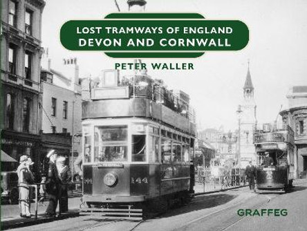 Lost Tramways of England: Devon and Cornwall by Peter Waller