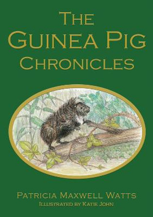 The Guinea Pig Chronicles by Patricia Maxwell Watts