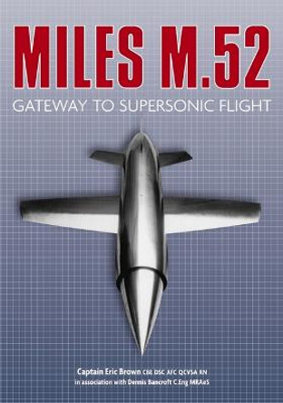 Miles M.52: Gateway to Supersonic Flight by Captain Eric Brown