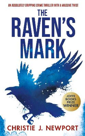 THE RAVEN'S MARK: An Absolutely Gripping Crime Thriller With A Massive Twist by Christie J. Newport