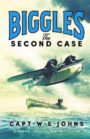 Biggles: The Second Case by Captain W. E. Johns