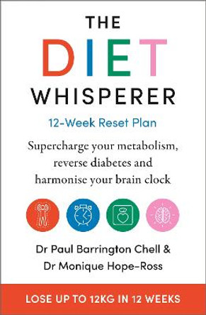 The Diet Whisperer: 12-Week Reset Plan: Supercharge your metabolism, reverse diabetes and harmonise your brain clock by Paul Barrington Chell