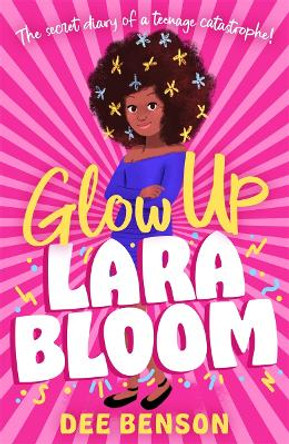 Glow Up, Lara Bloom: the secret diary of a teenage catastrophe! by Dee Benson