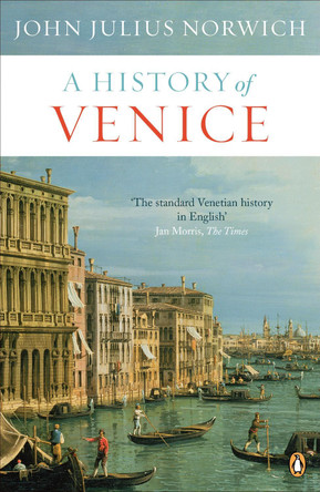 A History of Venice by John Julius Norwich