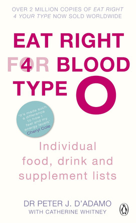 Eat Right for Blood Type O: Maximise your health with individual food, drink and supplement lists for your blood type by Dr. Peter J. D'Adamo Eat Right for Blood Type O: Maximise your health with individual food, drink and supplement lists for your blood type by Dr. Peter J. D'Adamo