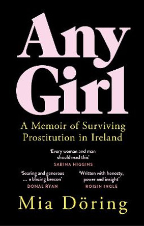Any Girl: A Memoir of Surviving Prostitution in Ireland by Mia Döring