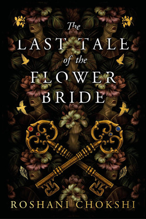 The Last Tale of the Flower Bride: The #1 Sunday Times Bestseller by Roshani Chokshi