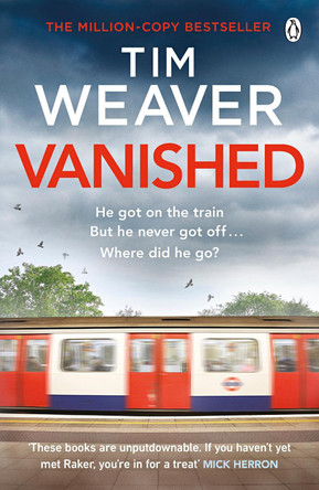 Vanished: He disappeared and someone knows why . . . Find out who in this EDGE-OF-YOUR-SEAT THRILLER by Tim Weaver