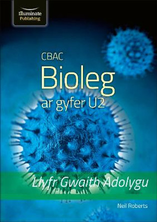 CBAC Bioleg ar gyfer U2 – Llyfr Gwaith Adolygu (WJEC A2 Biology Revision Workbook) by Neil Roberts