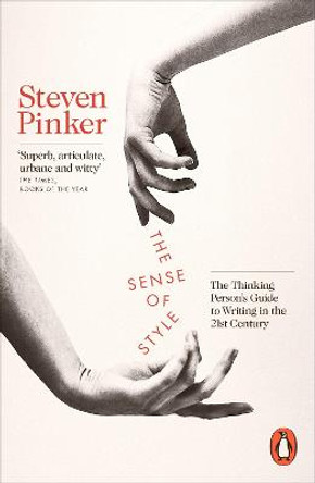 The Sense of Style: The Thinking Person's Guide to Writing in the 21st Century by Steven Pinker