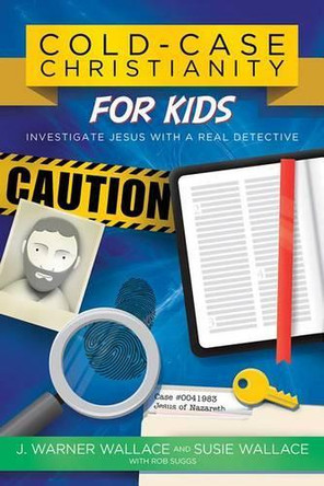 Cold-Case Christianity for Kids: Investigate Jesus with a Real Detective by J Warner Wallace 9780781414579 Cold-Case Christianity for Kids: Investigate Jesus with a Real Detective by J Warner Wallace 9780781414579