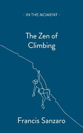 The Zen of Climbing by Francis Sanzaro