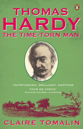Thomas Hardy: The Time-torn Man by Claire Tomalin