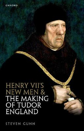 Henry VII's New Men and the Making of Tudor England by Steven Gunn