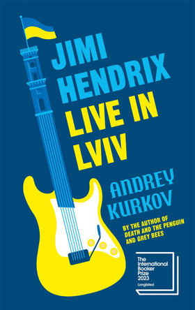 Jimi Hendrix Live in Lviv: Longlisted for the International Booker Prize 2023 Andrey Kurkov 9781529427820